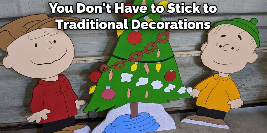 You Don't Have to Stick to Traditional Decorations