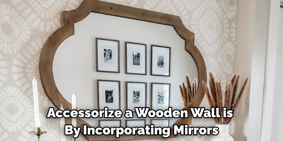 Accessorize a Wooden Wall is By Incorporating Mirrors
