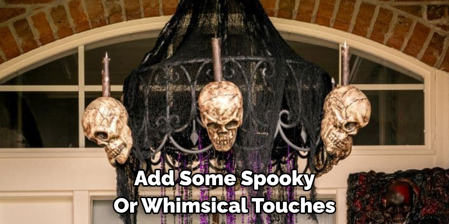 Add Some Spooky Or Whimsical Touches
