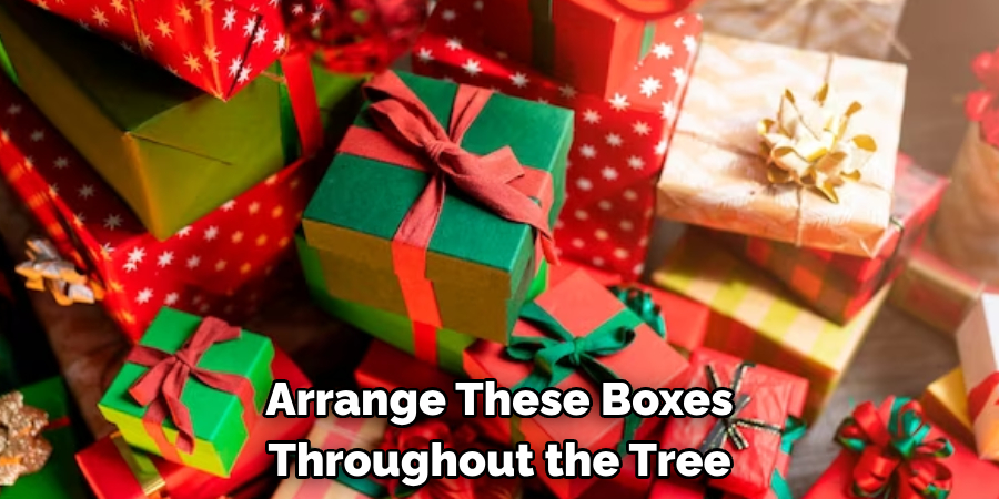 Arrange These Boxes Throughout the Tree