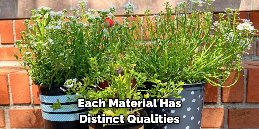Each Material Has Distinct Qualities