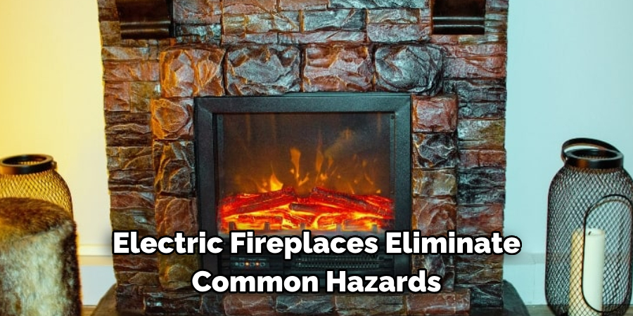 Electric Fireplaces Eliminate Common Hazards