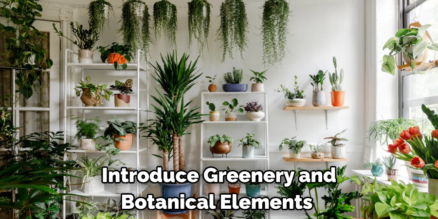 Introduce Greenery and Botanical Elements