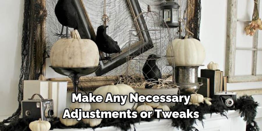 Make Any Necessary Adjustments or Tweaks