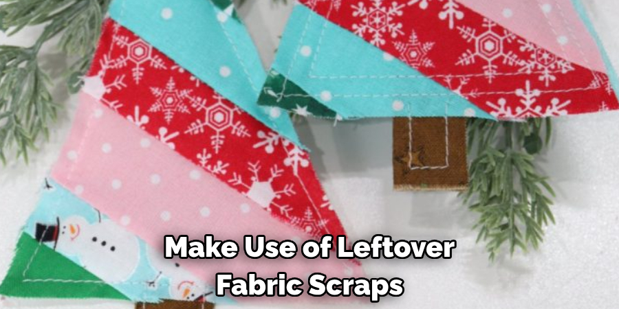 Make Use of Leftover Fabric Scraps