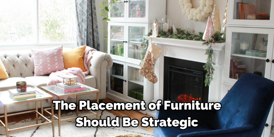 The Placement of Furniture Should Be Strategic
