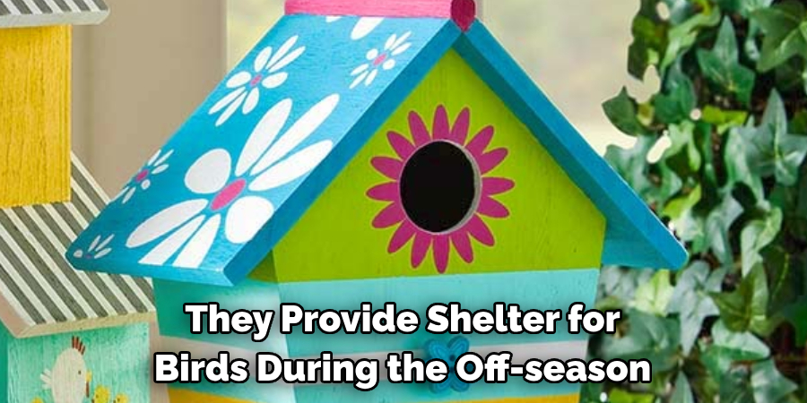They Provide Shelter for Birds During the Off-season