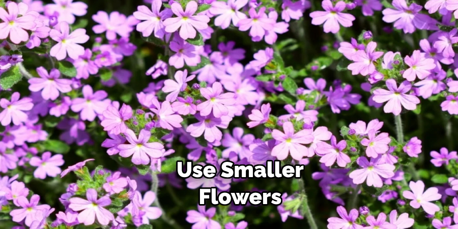  Use Smaller Flowers