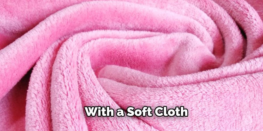  With a Soft Cloth 