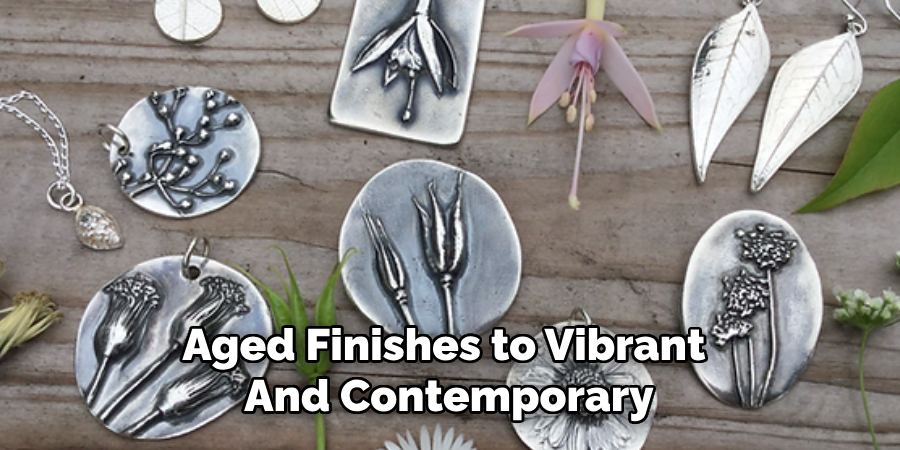 Aged Finishes to Vibrant 
And Contemporary