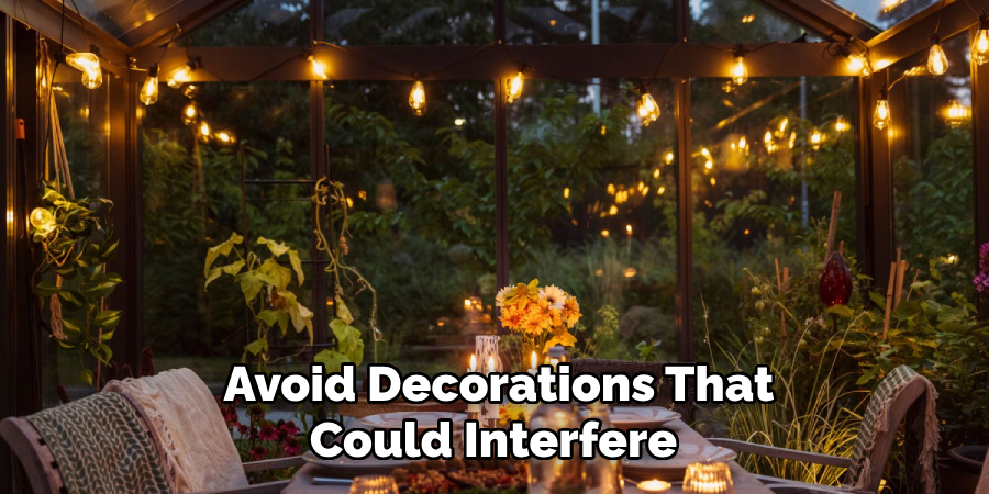 Avoid Decorations That Could Interfere 