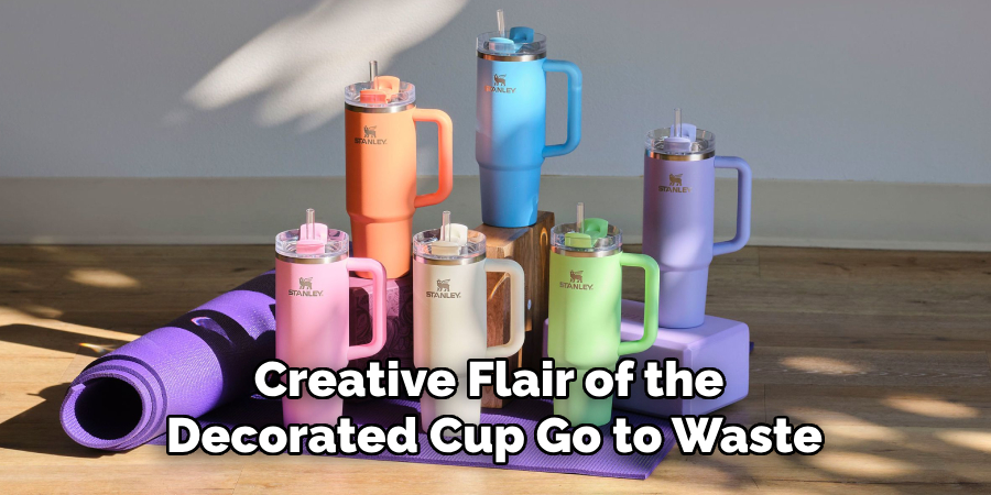 Creative Flair of the 
Decorated Cup Go to Waste