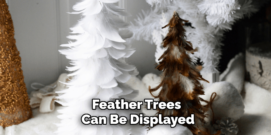 Feather Trees 
Can Be Displayed