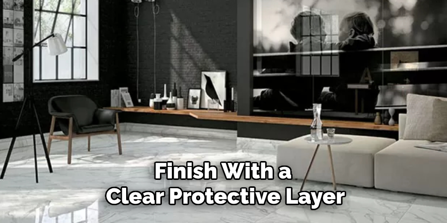 Finish With a
 Clear Protective Layer