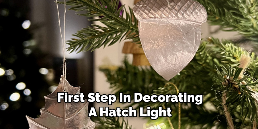 First Step In Decorating A Hatch Light