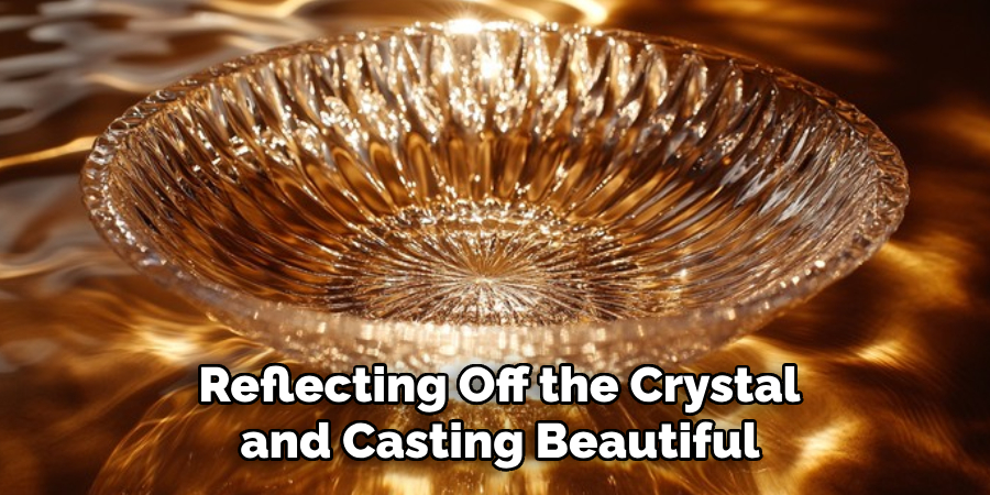 Reflecting Off the Crystal
 and Casting Beautiful 