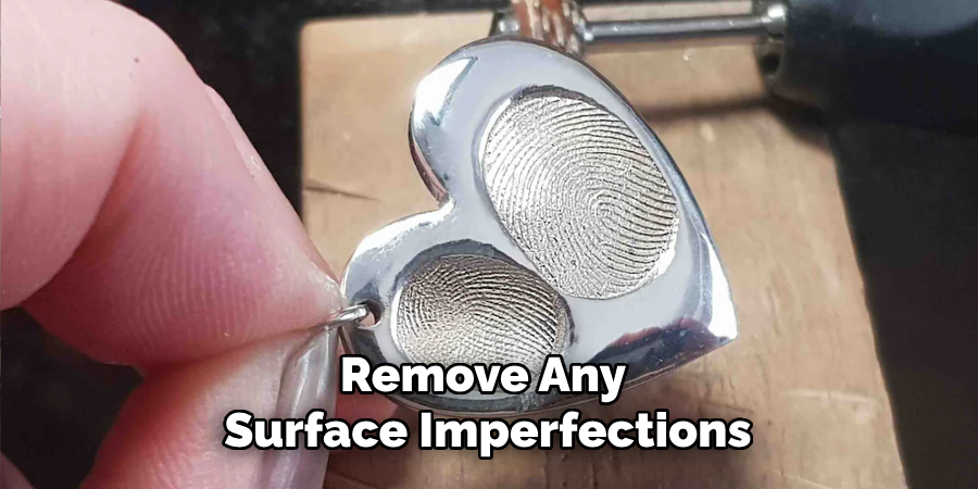 Remove Any 
Surface Imperfections