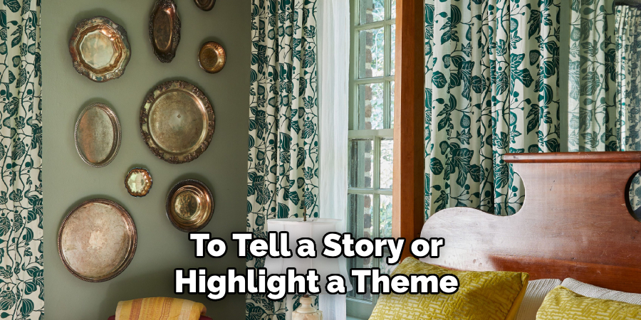 To Tell a Story or 
Highlight a Theme 