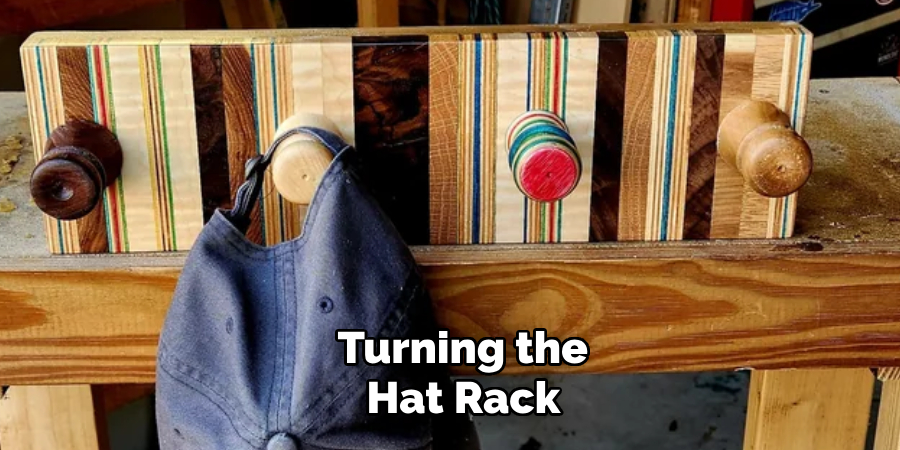  Turning the
 Hat Rack