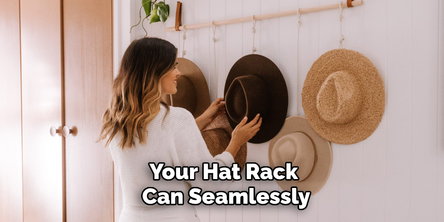 Your Hat Rack 
Can Seamlessly
